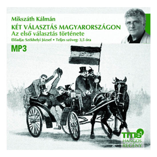 Mikszáth Kálmán: Két választás Magyarországon - Az első választás története hangoskönyv (MP3 CD)