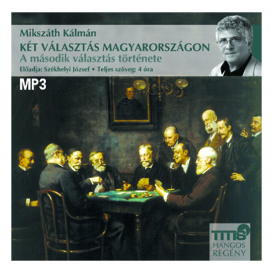 Mikszáth Kálmán: Két választás Magyarországon - A második választás hangoskönyv (letölthető)