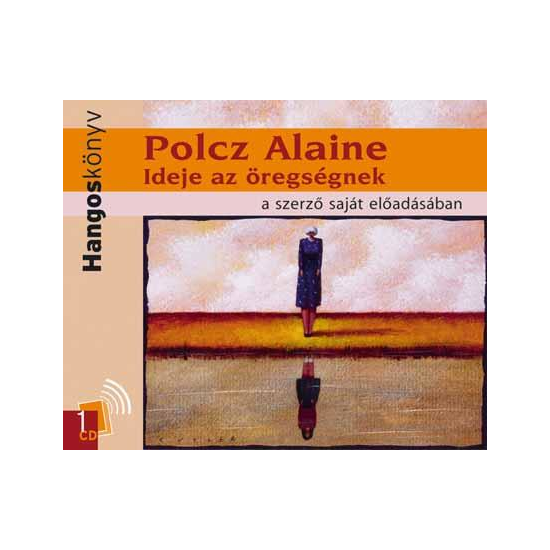 Polcz Alaine: Ideje az öregségnek I. hangoskönyv (audio CD)