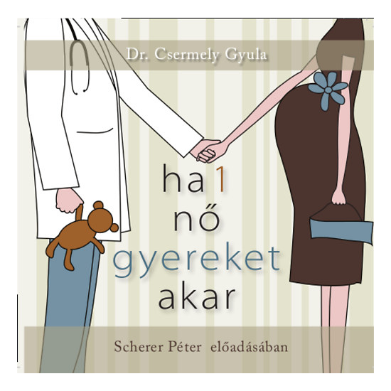 Dr. Csermely Gyula:  Ha 1 nő gyereket akar hangoskönyv (audio CD)
