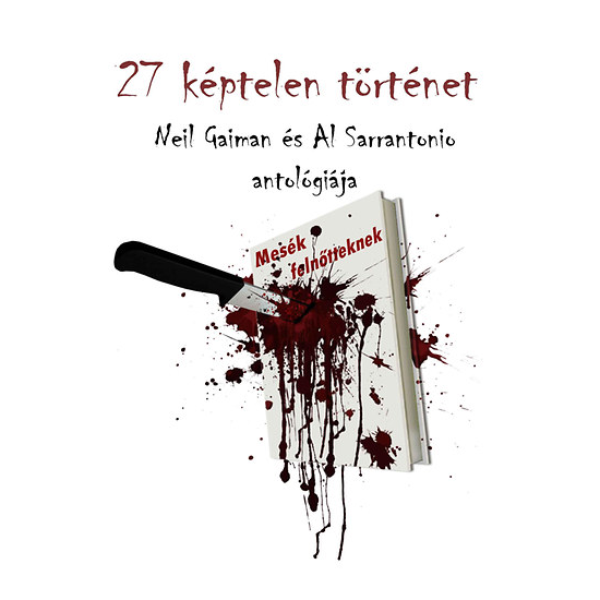Neil Gaiman, Al Sarrantonio: 27 képtelen történet - Mesék felnőtteknek 
