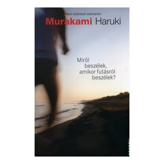 Murakami Haruki: Miről beszélek, amikor futásról beszélek? - Nem kötelező szenvedni