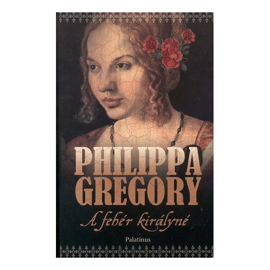 Philippa Gregory: A fehér királyné