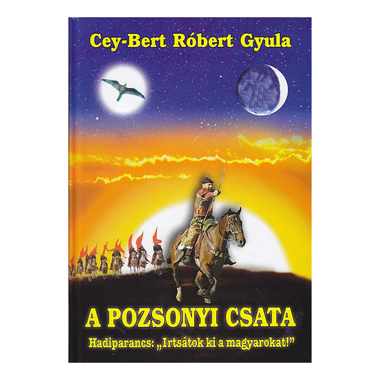 Cey-Bert Róbert Gyula: A pozsonyi csata - Hadiparancs: Irtsátok ki a magyarokat!