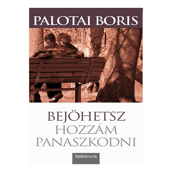 Palotai Boris: Bejöhetsz hozzám panaszkodni