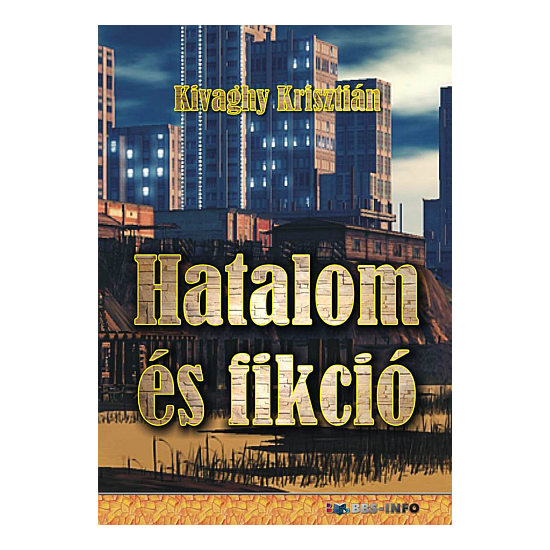 Kivaghy Krisztián: Hatalom és fikció
