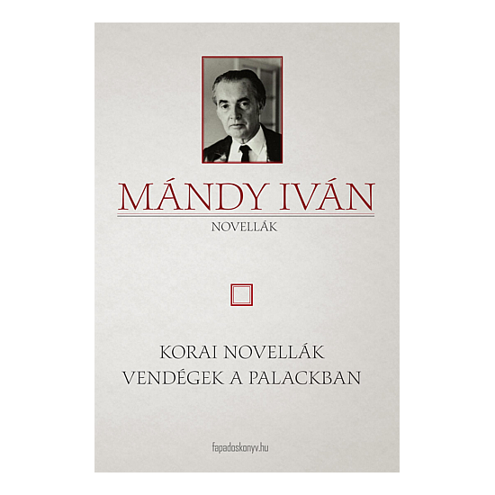 Mándy Iván: Korai novellák - Vendégek a Palackban