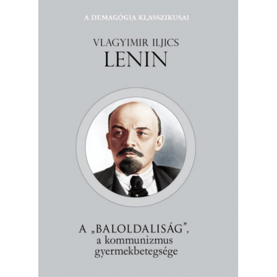 Vlagyimir Iljics Lenin: A baloldaliság a kommunizmus gyermekbetegsége