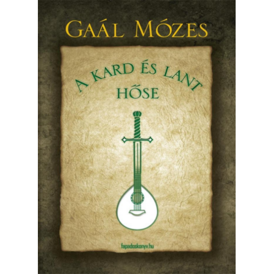 Gaál Mózes: A kard és lant hőse