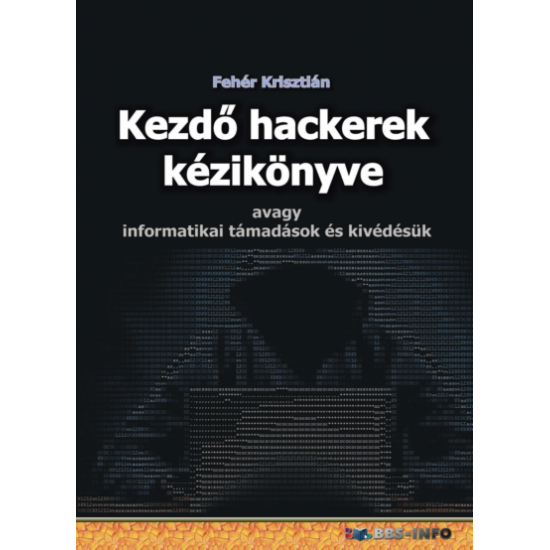 Fehér Krisztián: Kezdő hackerek kézikönyve