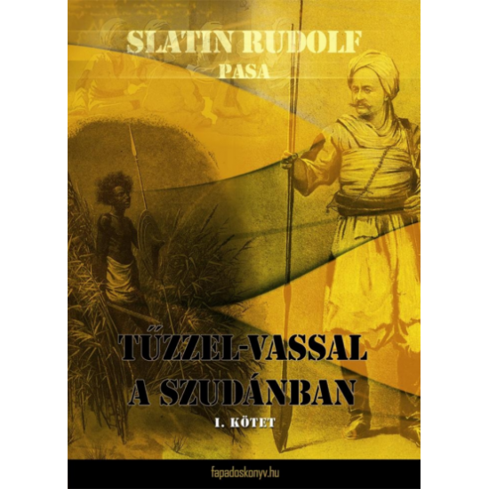 Slatin Rudolf pasa: Tűzzel-vassal a Szudánban I. kötet
