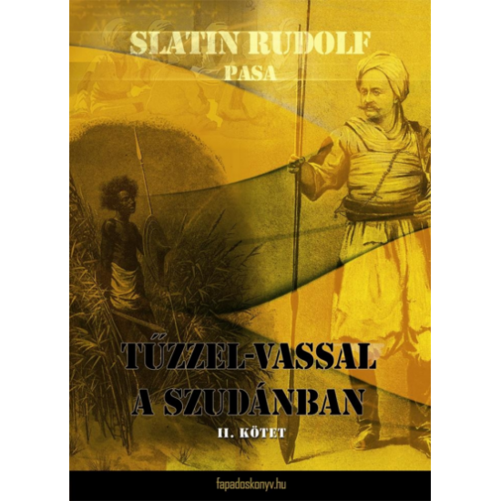 Slatin Rudolf pasa: Tűzzel-vassal a Szudánban II. kötet