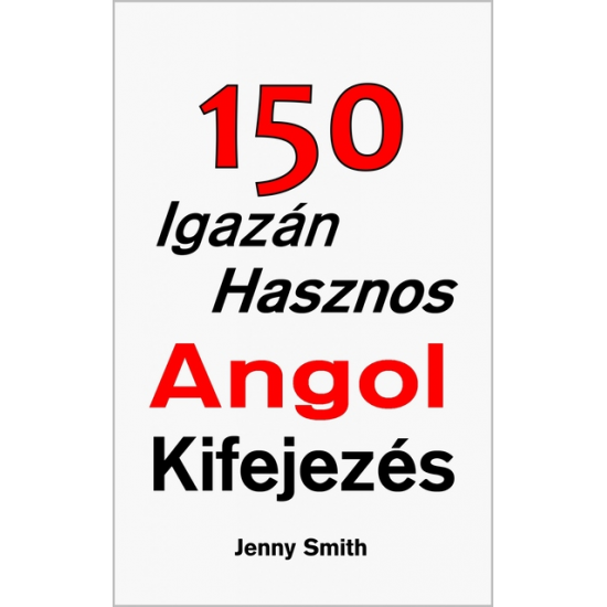 Jenny Smith: 150 Igazán Hasznos Angol Kifejezés
