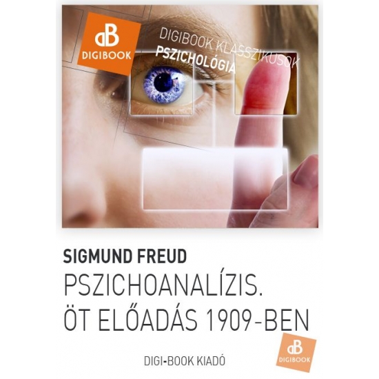 Sigmund Freud: Pszichoanalizis. Öt előadás 1909-ben epub