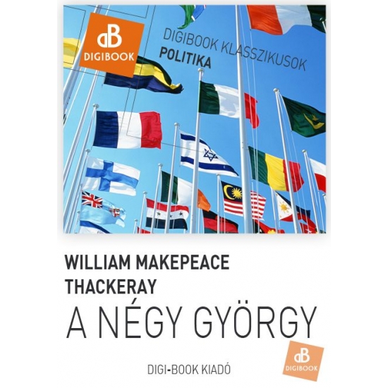 William Makepeace Thackeray: A négy György. Kor-rajzi képek az angol udvari és polgári életből epub