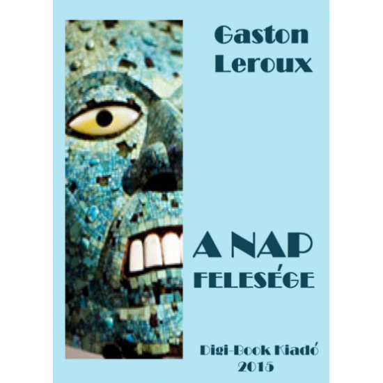 Gaston Leroux: A Nap felesége epub
