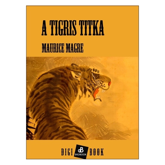 Maurice Magre: A tigris titka epub