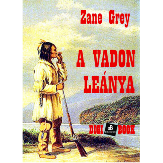 Zane Grey: A vadon leánya epub