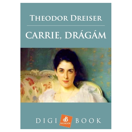 Theodore Dreiser: Carrie, drágám epub