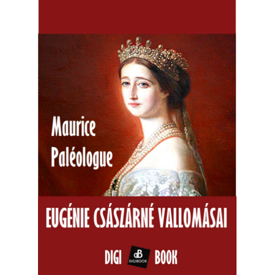 Maurice Paleologue: Eugénie császárné vallomásai epub