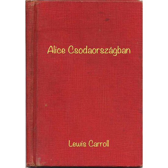 Lewis Carroll, Gordon Robinson: Alice Csodaországban